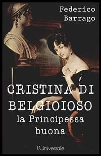 Cristina di Belgioioso la principessa buona (eBook, ePUB) - Barrago, Federico