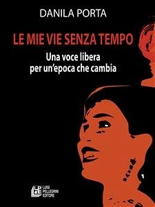 Le mie vie senza tempo. Una voce libera per un'epoca che cambia (eBook, ePUB) - Porta, Danila