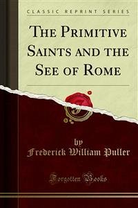 The Primitive Saints and the See of Rome (eBook, PDF)