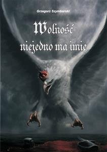 Wolność niejedno ma imię (eBook, ePUB) - Szymborski, Grzegorz