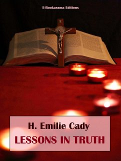 Lessons in Truth (eBook, ePUB) - Emilie Cady, H.