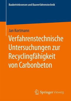 Verfahrenstechnische Untersuchungen zur Recyclingfähigkeit von Carbonbeton - Kortmann, Jan