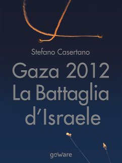 Gaza 2012: La Battaglia d’Israele (eBook, ePUB) - Casertano, Stefano