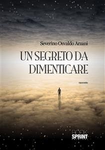 Un segreto da dimenticare (eBook, ePUB) - Osvaldo Arzani, Severino