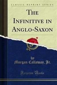 The Infinitive in Anglo-Saxon (eBook, PDF) - Callaway, Morgan; Jr.