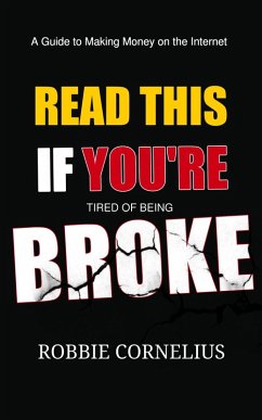 Cover Read This if You're Tired Of Being Broke - A Guide to Making Money on the Internet (eBook, ePUB)