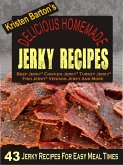 Delicious Homemade Jerky Recipes: 43 Jerky Recipes For Easy Meal Times - Beef Jerky, Chicken Jerky, Turkey Jerky, Fish Jerky, Venison Jerky And More (eBook, ePUB)