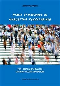 Piano strategico di Marketing Territoriale (eBook, ePUB) - Cavicchi, Alberto
