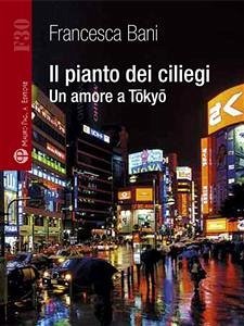 Il pianto dei ciliegi - Un amore a Tōkyō (eBook, ePUB) - Bani, Francesca