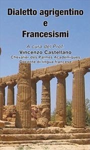 Dialetto agrigentino e Francesismi (eBook, ePUB) - castellano, Vincenzo