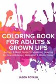 Coloring Book for Adults & Grown Ups : An Easy & Quick Guide to Mastering Coloring for Stress Relieving Relaxation & Health Today! (eBook, ePUB)
