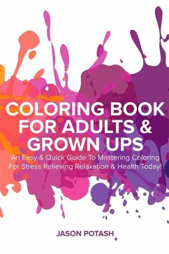 Cover Coloring Book for Adults & Grown Ups : An Easy & Quick Guide to Mastering Coloring for Stress Relieving Relaxation & Health Today! (eBook, ePUB)
