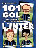 101 gol che hanno fatto grande l'Inter (eBook, ePUB)