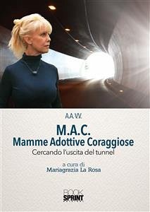 M.A.C. Mamme Adottive Coraggiose - Cercando l'uscita del tunnel (eBook, PDF) - La Rosa, Mariagrazia