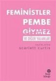 Feministler Pembe Giymez ve Diger Yalanlar