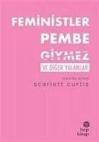 Feministler Pembe Giymez ve Diger Yalanlar - Curtis, Scarlett