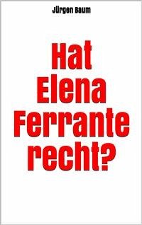 Hat Elena Ferrante recht? (eBook, ePUB) - Baum, Jürgen