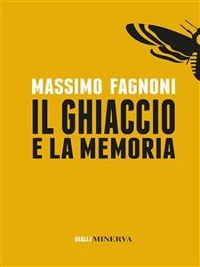 Il Ghiaccio e la memoria (eBook, ePUB) - Fagnoni, Massimo