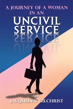 A Journey of a Woman in an Uncivil Service (eBook, ePUB) - Gilchrist, Jacquelyn