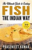 The Ultimate Guide to Cooking Fish the Indian Way (eBook, ePUB)