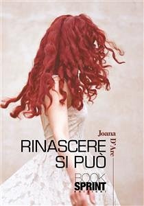 Rinascere si può (eBook, ePUB) - D'Arc, Joana