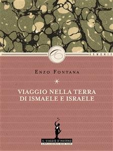 In viaggio verso la terra di Israele e Ismaele (eBook, ePUB) - Fontana, Enzo