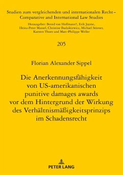 Die Anerkennungsfähigkeit von US-amerikanischen punitive damages awards vor dem Hintergrund der Wirkung des Verhältnismäßigkeitsprinzips im Schadensrecht - Sippel, Florian Alexander