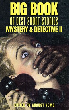 Big Book of Best Short Stories - Specials - Mystery and Detective II (eBook, ePUB) - Futrelle, Jacques; Heron, H. and E.; Morrison, Arthur; Giesy, John Ulrich; Packard, Frank L.; Nemo, August