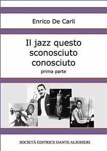 Il jazz questo sconosciuto conosciuto - Prima parte (eBook, ePUB) - De Carli, Enrico