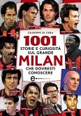 1001 storie e curiosità sul grande Milan che dovresti conoscere (eBook, ePUB)