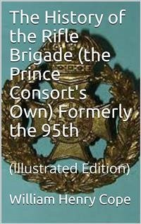 The History of the Rifle Brigade (the Prince Consort's Own) Formerly the 95th (eBook, PDF) - Henry Cope, William