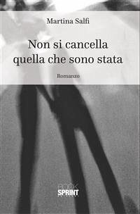 Non si cancella quello che sono stata (eBook, ePUB) - Salfi, Martina