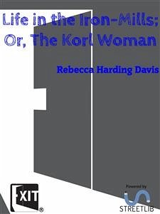 Life in the Iron-Mills; Or, The Korl Woman (eBook, ePUB) - Harding Davis, Rebecca