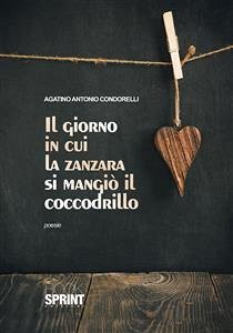 Il giorno in cui la zanzara si mangiò il coccodrillo (eBook, ePUB) - Antonio Condorelli, Agatino