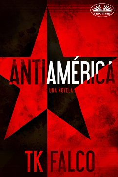 Anti América (eBook, ePUB) - Falco, T.K.