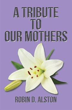 A Tribute to Our Mothers (eBook, ePUB) - Alston, Robin D.