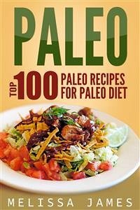 Paleo: Top 100 Paleo Recipes For Paleo Diet (eBook, ePUB) - James, Melissa