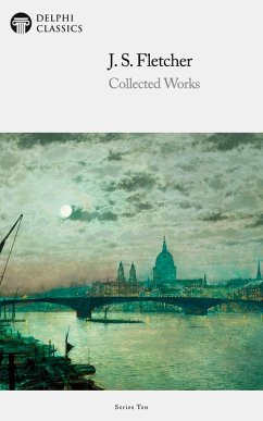 Delphi Collected Works of J. S. Fletcher (Illustrated) (eBook, ePUB) - Fletcher, J. S.