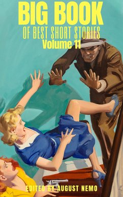 Big Book of Best Short Stories - Volume 11 (eBook, ePUB) - Kharms, Daniil; Benson, E. F.; Buchan, John; D'Arcy, Ella; Futrelle, Jacques; Stockton, Frank; Bangs, John Kendrick; Grahame, Kenneth; Mason, A. E. W.; Hawthorne, Julian; Nemo, August