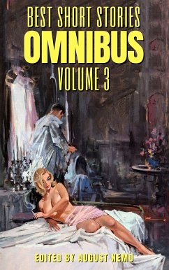 Best Short Stories Omnibus - Volume 3 (eBook, ePUB) - Heron, H. and E.; Fanu, Sheridan Le; Riddell, Charlotte; Steel, Flora Annie; Edwards, Amelia B.; Oliphant, Margaret; Bellamy, Edward; Bennett, Arnold; Baring-Gould, S.; Kharms, Daniil; Benson, E. F.; D'Arcy, Ella; Futrelle, Jacques; Stockton, Frank Richard; Bangs, John Kendrick; Grahame, Kenneth; Hawthorne, Julian; Mason, A. E. W.; Middleton, Richard; Louÿs, Pierre; Walpole, Sir Hugh Seymour; Richardson, Ethel; Stein, Gertrude; Oppenheim, E. Phillips; Quiller-Couch, Arthur; Jókai, Mór; Adams,