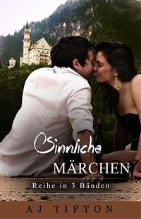 Sinnliche Märchen: Reihe in 3 Bänden (eBook, ePUB) - Tipton, AJ