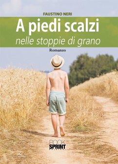 A piedi scalzi nelle stoppie di grano (eBook, PDF) - Neri, Faustino
