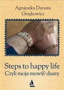 Steps to happy life. Czyli moja mow@ duszy (eBook, ePUB) - Danuta Grzękowicz, Agnieszka