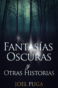 Fantasías Oscuras y Otras Historias (eBook, ePUB) - Puga, Joel