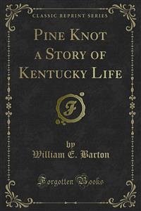 Pine Knot a Story of Kentucky Life (eBook, PDF) - E. Barton, William