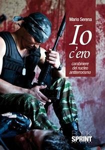 Io c'ero carabiniere del nucleo antiterrorismo (eBook, ePUB) - Serena, Mario