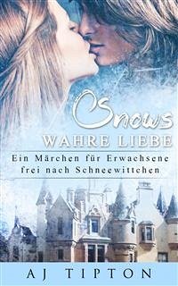 Schnees Wahre Liebe: Ein Märchen für Erwachsene frei nach Schneewittchen (eBook, ePUB) - Tipton, AJ