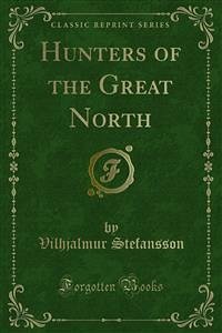 Hunters of the Great North (eBook, PDF) - Stefansson, Vilhjalmur