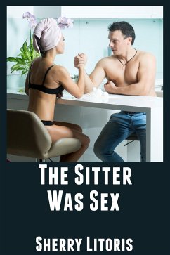 The Sitter Was Sex: Taboo Barely Legal Erotica (eBook, ePUB) - Litoris, Sherry