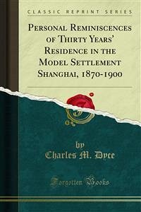 Personal Reminiscences of Thirty Years' Residence in the Model Settlement Shanghai, 1870-1900 (eBook, PDF)